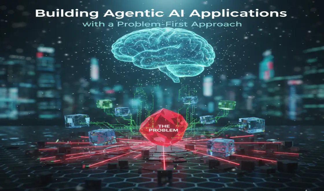 Building Agentic AI Applications with a Problem-First Approach
